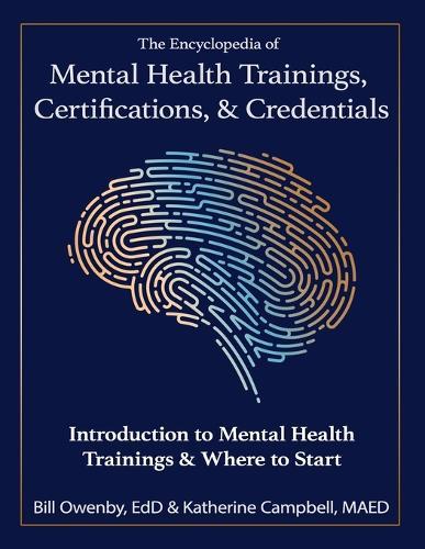The Encyclopedia of Mental Health Trainings, Certifications, & Credentials: Introduction to Mental Health Trainings & Where to Start