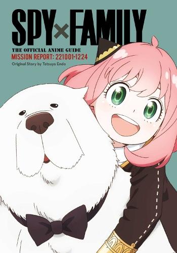 Spy x Family: The Official Anime Guide—Mission Report: 221001-1224  by Tatsuya Endo at Abbey's Bookshop, 