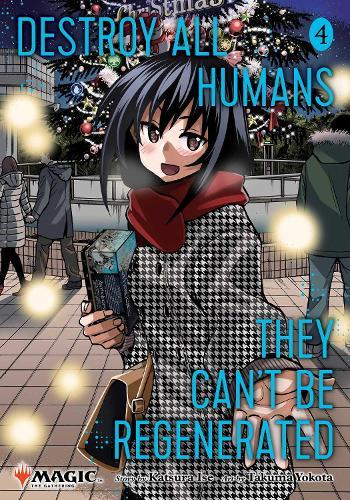 Destroy All Humans. They Can't Be Regenerated. A Magic: The Gathering Manga, Vol. 4: Limited edition Magic: The Gathering card included in first printing!  by Katsura Ise at Abbey's Bookshop, 