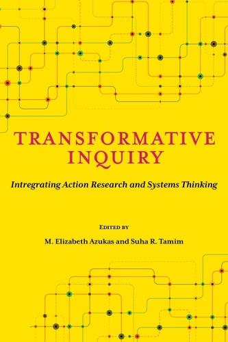 Transformative Inquiry: Integrating Action Research and Systems Thinking  by M. Elizabeth Azukas at Abbey's Bookshop, 
