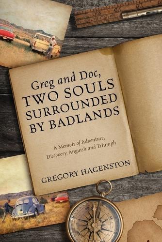 Greg and Doc, Two Souls Surrounded by Badlands: A Memoir of Adventure, Discovery, Anguish and Triumph  by Gregory Hagenston at Abbey's Bookshop, 