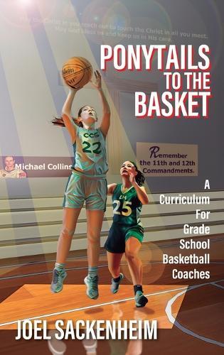 Ponytails To The Basket: A Curriculum For Grade School Basketball Coaches  by Joel Sackenheim at Abbey's Bookshop, 