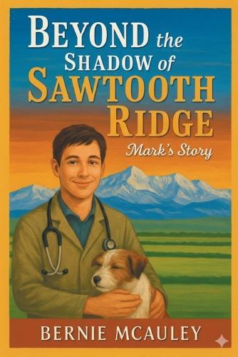Beyond the Shadow of Sawtooth Ridge: Mark's Story