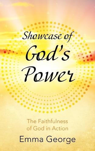 Showcase of God's Power: The Faithfulness of God in Action  by Emma George at Abbey's Bookshop, 