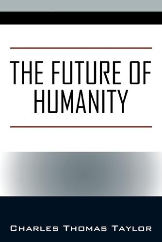 The Future of Humanity  by Charles Thomas Taylor at Abbey's Bookshop, 