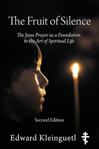 The Fruit of Silence (Second Edition): The Jesus Prayer as a Foundation to the Art of Spiritual Life  by Edward Kleinguetl at Abbey's Bookshop, 