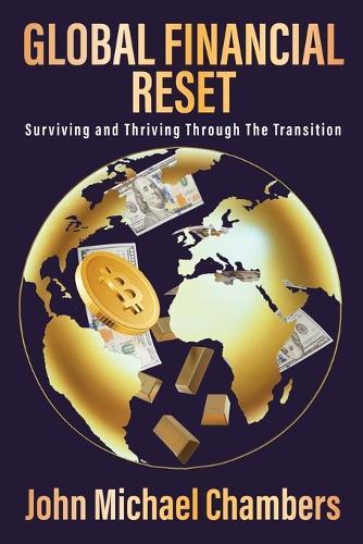 Global Financial Reset: Surviving and Thriving Through the Transition  by John Michael Chambers at Abbey's Bookshop, 