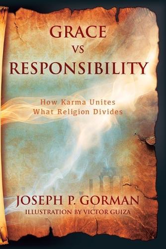Grace vs Responsibility: How Karma Unites What Religion Divides  by Joseph P Gorman at Abbey's Bookshop, 