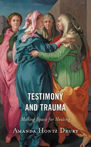 Testimony and Trauma: Making Space for Healing  by Amanda Hontz Drury at Abbey's Bookshop, 
