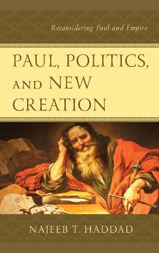 Paul, Politics, and New Creation: Reconsidering Paul and Empire  by Najeeb T. Haddad at Abbey's Bookshop, 