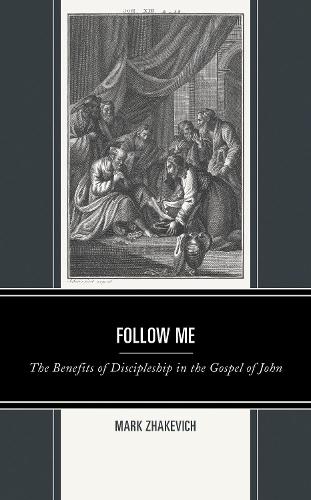 Follow Me: The Benefits of Discipleship in the Gospel of John  by Mark Zhakevich at Abbey's Bookshop, 