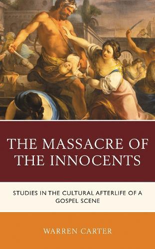 The Massacre of the Innocents: Studies in the Cultural Afterlife of a Gospel Scene  by Warren Carter at Abbey's Bookshop, 