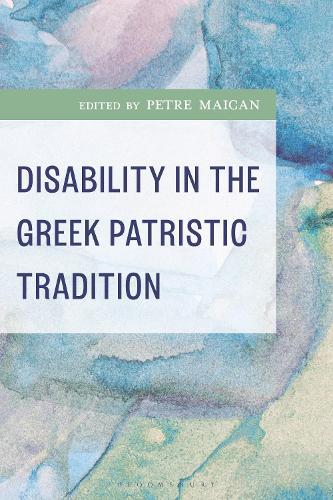 Disability in the Greek Patristic Tradition  by Dr Petre Maican (Radboud University, The Netherlands) at Abbey's Bookshop, 