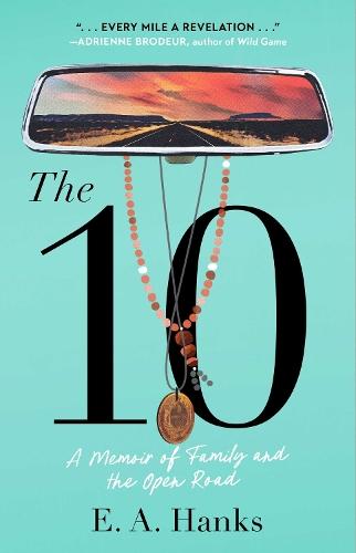 The 10: A Memoir of Family and the Open Road  by E.A. Hanks at Abbey's Bookshop, 