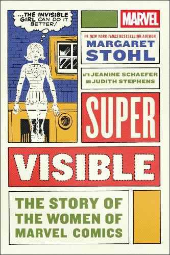 Super Visible: The Story of the Women of Marvel Comics  by Margaret Stohl at Abbey's Bookshop, 