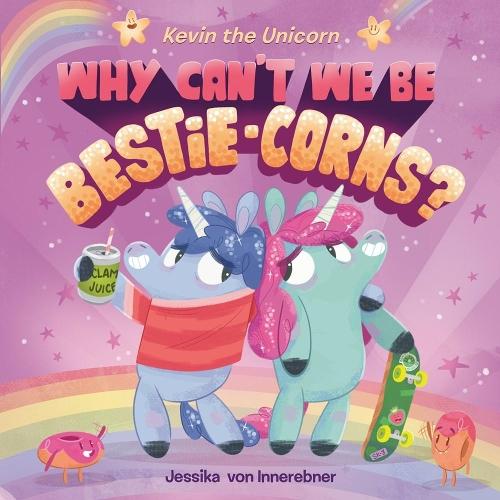 Kevin the Unicorn: Why Can't We Be Bestie-corns?  by Jessika von Innerebner at Abbey's Bookshop, 