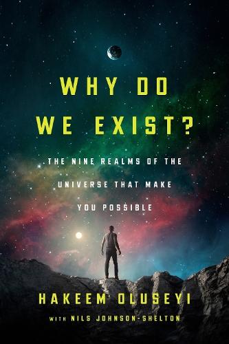 Why Do We Exist?: The Nine Realms of Universe that Make You Possible  by Hakeem Oluseyi at Abbey's Bookshop, 