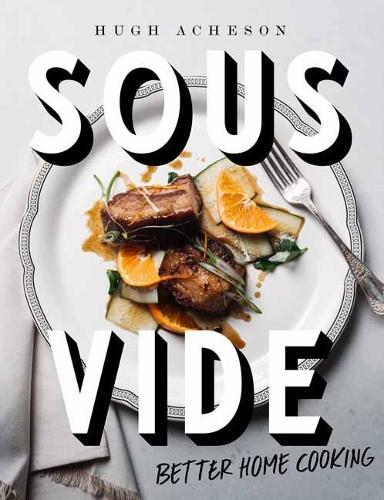 Sous Vide: Better Home Cooking  by Hugh Acheson at Abbey's Bookshop, 