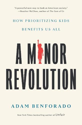 A Minor Revolution: How Prioritizing Kids Benefits Us All  by Adam Benforado at Abbey's Bookshop, 