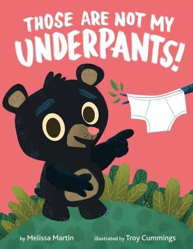 Those Are Not My Underpants!  by Melissa Martin at Abbey's Bookshop, 