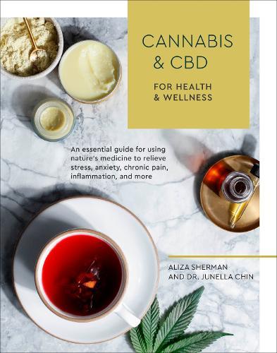 Cannabis and CBD for Health and Wellness: An Essential Guide for Using Nature's Medicine to Relieve Stress, Anxiety, Chronic Pain, Inflammation, and More  by Aliza Sherman at Abbey's Bookshop, 