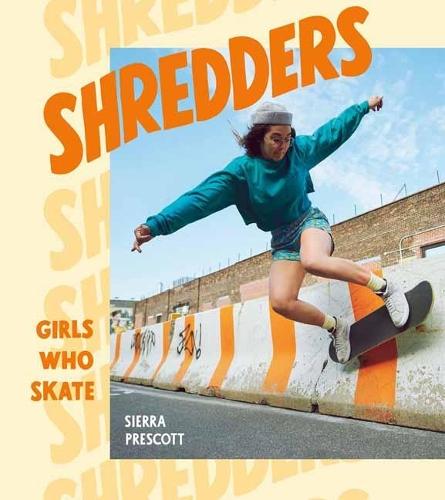 Shredders: Girls Who Skate  by Sierra Prescott at Abbey's Bookshop, 