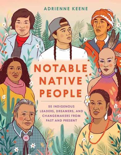 Notable Native People: 50 Indigenous Leaders, Dreamers, and Changemakers from Past and Present  by Adrienne Keene at Abbey's Bookshop, 