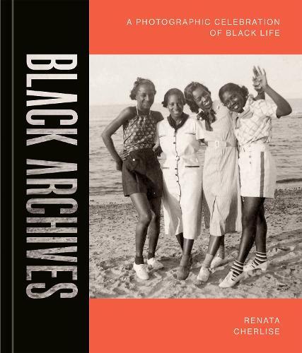 Black Archives: A Photographic Celebration of Black Life  by Renata Cherlise at Abbey's Bookshop, 