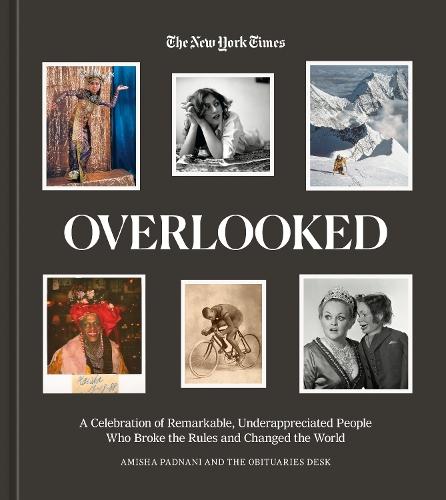 Overlooked: A Celebration of Remarkable, Underappreciated People Who Broke the Rules and Changed the World  by Amisha Padnani at Abbey's Bookshop, 