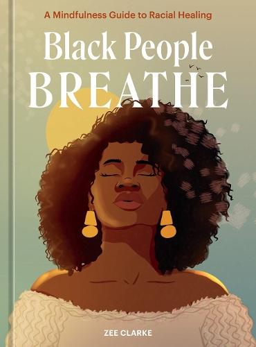 Black People Breathe: A Mindfulness Guide to Racial Healing  by Zee Clarke at Abbey's Bookshop, 