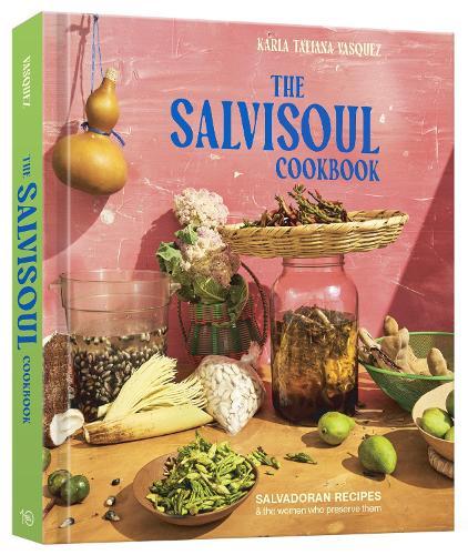 The SalviSoul Cookbook: Salvadoran Recipes and the Women Who Preserve Them  by Karla Tatiana Vasquez at Abbey's Bookshop, 