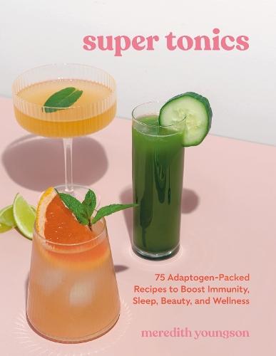 Super Tonics: 75 Adaptogen-Packed Recipes to Boost Immunity, Sleep, Beauty, and Wellness  by Meredith Youngson at Abbey's Bookshop, 