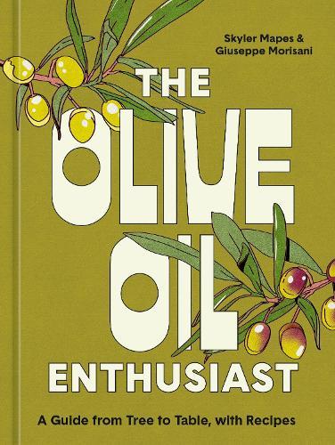 The Olive Oil Enthusiast: A Guide from Tree to Table, with Recipes  by Skyler Mapes at Abbey's Bookshop, 