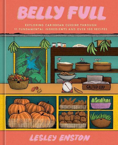 Belly Full: Exploring Caribbean Cuisine through 11 Fundamental Ingredients and over 100 Recipes  by Lesley Enston at Abbey's Bookshop, 