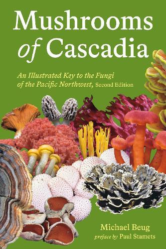 Mushrooms of Cascadia: An Illustrated Key to the Fungi of the Pacific Northwest  by Michael Beug at Abbey's Bookshop, 