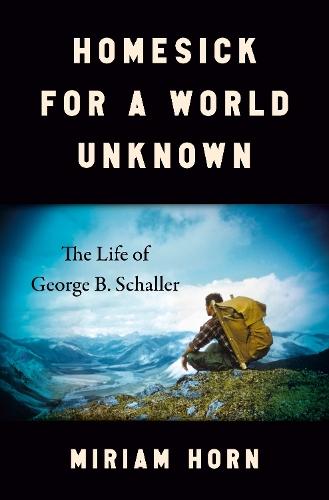 Homesick for a World Unknown: The Life of George B. Schaller  by Miriam Horn at Abbey's Bookshop, 