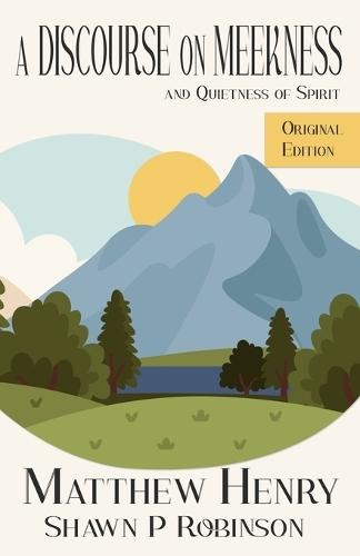 A Discourse on Meekness and Quietness of Spirit: Original Annotated Edition  by Matthew Henry at Abbey's Bookshop, 