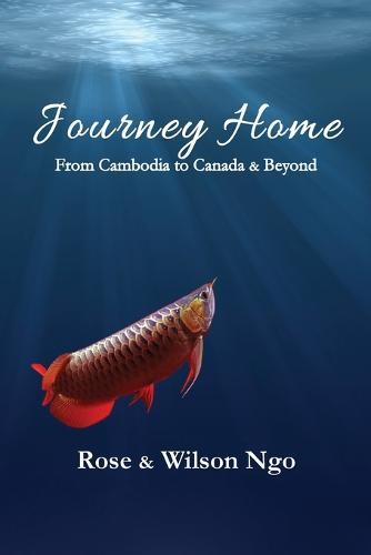 Journey Home: From Cambodia to Canada & Beyond  by Rose Ngo at Abbey's Bookshop, 