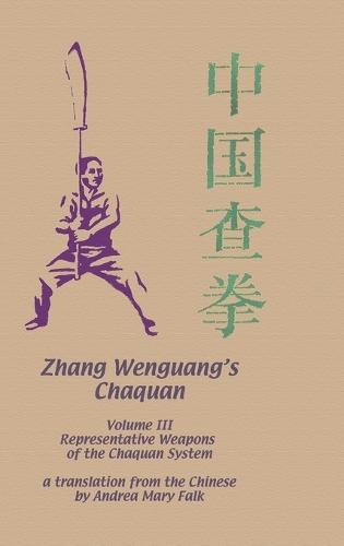 Zhang Wenguang's Chaquan: Volume III: Representative Weapons of the Chaquan System  by Andrea Falk at Abbey's Bookshop, 