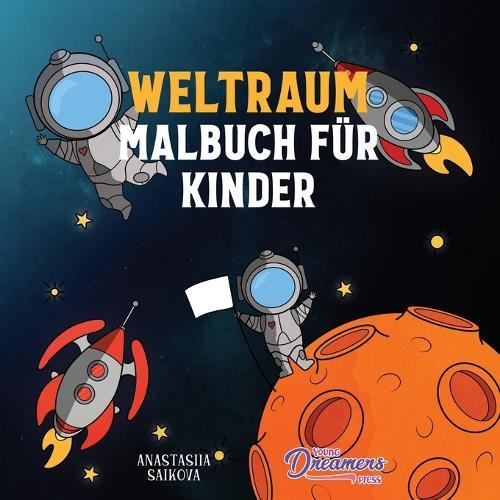 Weltraum Malbuch fur Kinder: Astronauten, Planeten, Raumschiffe und Weltraum Bucher fur Kinder im Alter von 6-8, 9-12 Jahren  by Young Dreamers Press at Abbey's Bookshop, 