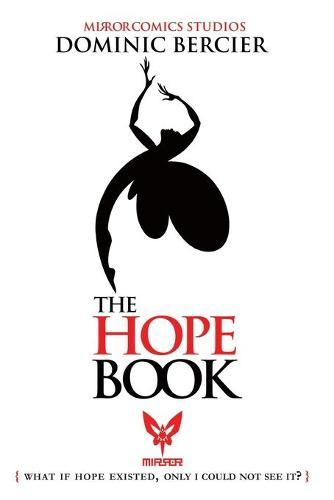 The Hope Book: What if Hope Existed, Only I Could Not See It?  by Dominic Bercier at Abbey's Bookshop, 
