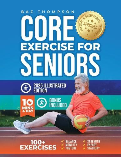 Core Exercises for Seniors: Boost Energy, Build Balance, Strength and Confidence for Active Aging After 60  by Baz Thompson at Abbey's Bookshop, 