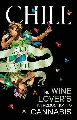 Chill: The Wine Lover's Guide to Understanding Cannabis  by Jackie McAskill at Abbey's Bookshop, 