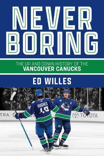 Never Boring: The Up and Down History of the Vancouver Canucks  by Ed Willes at Abbey's Bookshop, 