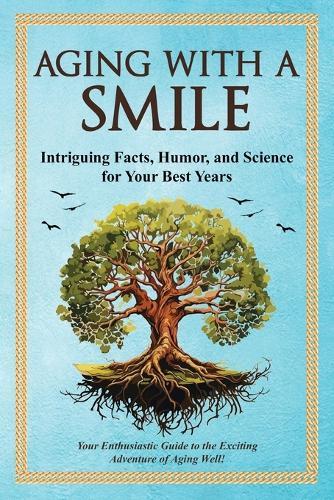 Aging With a Smile: Intriguing Facts, Humor & Science for Your Best Years  by Bruce Miller at Abbey's Bookshop, 