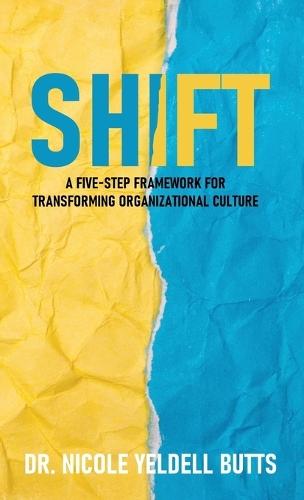 Shift: A Five-Step Framework for Transforming Organizational Culture  by Nicole Yeldell Butts at Abbey's Bookshop, 