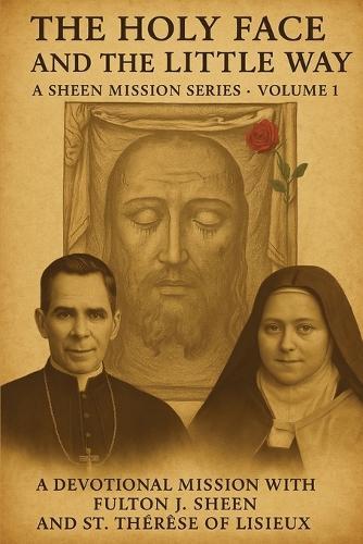The Holy Face and The Little Way: A Devotional Mission with Fulton J. Sheen and St. Thérèse of Lisieux  by Allan J Smith at Abbey's Bookshop, 