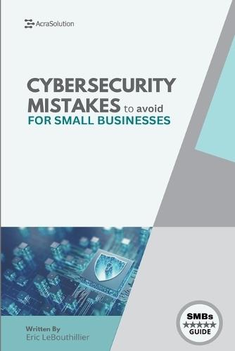 Cybersecurity Mistakes for SMBs to avoid: Cybersecurity Mistakes for smbs to avoid
