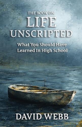 The Book On Life Unscripted: What You Should Have Learned in High School