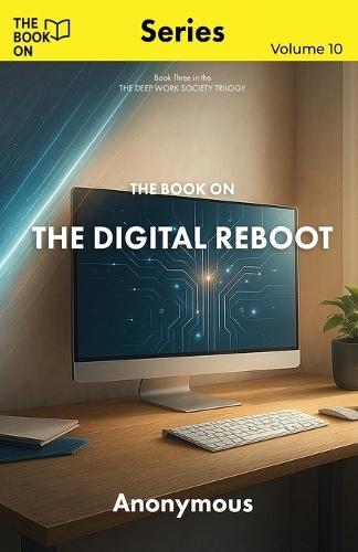 The Book On The Digital Reboot: How to Detox Your Mind Without Deleting Your Life